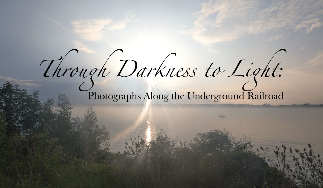 Through Darkness to Light: Photographs Along the Underground Railroad